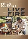 Michael Chiarello's Live Fire: 125 Recipes for Cooking Outdoors