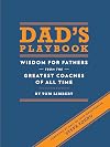 Dad's Playbook: Wisdom for Fathers from the Greatest Coaches of All Time
