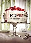True Blood: Eats, Drinks, and Bites from Bon Temps