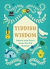 Yiddish Wisdom: Humor and Heart from the Old Country