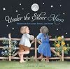 Under the Silver Moon: Lullabies, Night Songs & Poems