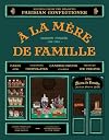 À la Mère de Famille: Recipes from the Beloved Parisian Confectioner