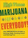 Marijuana for Everybody!: The DEFINITIVE GUIDE to Getting High, Feeling Good, and Having Fun