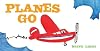 Planes Go: (Airplane Books for Kids 2-4, Transporation Books for Kids) (Vehicle Boardbooks)