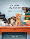 I Knead My Mommy and Other Poems by Kittens