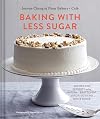 Baking with Less Sugar: Recipes for Desserts Using Natural Sweeteners and Little-to-No White Sugar