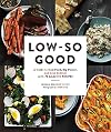 Low-So Good: A Guide to Real Food, Big Flavor, and Less Sodium with 70 Amazing Recipes