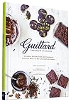 Guittard Chocolate Cookbook: Decadent Recipes from San Francisco's Premium Bean-to-Bar Chocolate Company