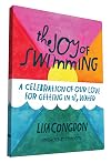 The Joy of Swimming: A Celebration of Our Love for Getting in the Water