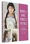Braids, Bunches & Pigtails for Girls: 50 Fun and Easy Hair DOS for School, Parties and Play-Dates