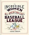 The Incredible Women of the All-American Girls Professional Baseball League: (Women Athletes in History, Gift for Teenage Girls and Women)