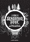 The Seasonal Soul: A Mystic's Guide to Inner Transformation (Guide to Self-Discovery and Personal Growth, Crystal and Chakra Book)