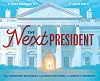 The Next President: The Unexpected Beginnings and Unwritten Future of America’s Presidents (Presidents Book for Kids; History of United States Presidents When They Were Young)