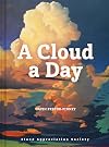 A Cloud a Day: (Cloud Appreciation Society book, Uplifting Positive Gift, Cloud Art book, Daydreamers book)