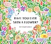 Have You Ever Seen a Flower?