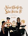 Nevertheless, She Wore It: 50 Iconic Fashion Moments (Ann Shen Legendary Ladies Collection)
