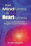 From Mindfulness to Heartfulness: A Journey of Transformation through the Science of Embodiment