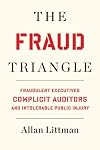 The fraud triangle : fraudulent executives, complicit auditors and intolerable public injury