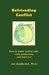 Befriending Conflict: How to make conflict safer, more productive, and more fun