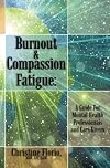 Burnout & Compassion Fatigue: A Guide For Mental Health Professionals and Care Givers