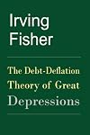 The Debt-Deflation Theory of Great Depressions