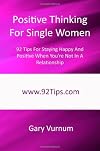 Positive Thinking For Single Women: 92 Tips For Staying Happy And Positive When You're Not In A Relationship