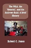 The W&A, the "General", and the Andrews Raid: A Brief History