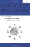 Fingerprint Dictionary: An examiners guide to the who, what, and where of fingerprint identification