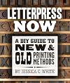 Letterpress Now: A DIY Guide to New & Old Printing Methods