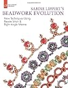 Sabine Lippert's Beadwork Evolution: New Techniques Using Peyote Stitch and Right Angle Weave (Lark Jewelry & Beading Bead Inspirations)