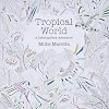 Tropical World: A Coloring Book Adventure (A Millie Marotta Adult Coloring Book)