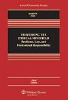 Traversing the Ethical Minefield: Problems, Law, and Professional Responsibility, Third Edition (Aspen Casebook Series)