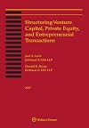 Structuring Venture Capital, Private Equity and Entrepreneurial Transactions, 2017 Edition