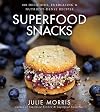 Superfood Snacks: 100 Delicious, Energizing & Nutrient-Dense Recipes (Julie Morris's Superfoods)
