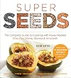 Super Seeds: The Complete Guide to Cooking with Power-Packed Chia, Quinoa, Flax, Hemp & Amaranth (Superfoods for Life)