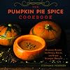 The Pumpkin Pie Spice Cookbook: Delicious Recipes for Sweets, Treats, and Other Autumnal Delights