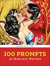 100 Prompts for Romance Writers (Writer's Muse)