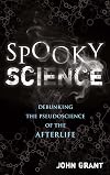 Spooky Science: Debunking the Pseudoscience of the Afterlife