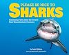 Please Be Nice to Sharks: Fascinating Facts about the Ocean’s Most Misunderstood Creatures (Volume 1)