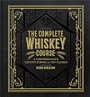 The Complete Whiskey Course: A Comprehensive Tasting School in Ten Classes