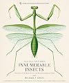 Innumerable Insects: The Story of the Most Diverse and Myriad Animals on Earth (Natural Histories)