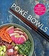 Poké Bowls: 50 Nutrient-Packed Recipes for Hawaiian-Inspired Bowls