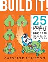 Build It!: 25 creative STEM projects for budding engineers
