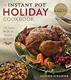 The Instant Pot® Holiday Cookbook: 100 Festive Recipes to Celebrate the Season