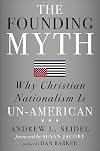 The Founding Myth: Why Christian Nationalism Is Un-American