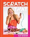 Scratch That: Embrace the Mess, Cook to Impress – A Cookbook