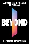 Beyond: A Living Person's Guide to the Dead