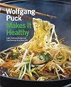 Wolfgang Puck Makes It Healthy: Light, Delicious Recipes and Easy Exercises for a Better Life