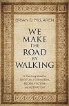 We Make the Road by Walking: A Year-Long Quest for Spiritual Formation, Reorientation, and Activation