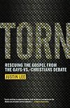 Torn: Rescuing the Gospel from the Gays-vs.-Christians Debate